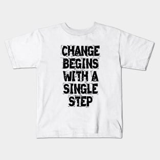 Change Begins With A Single Step Kids T-Shirt